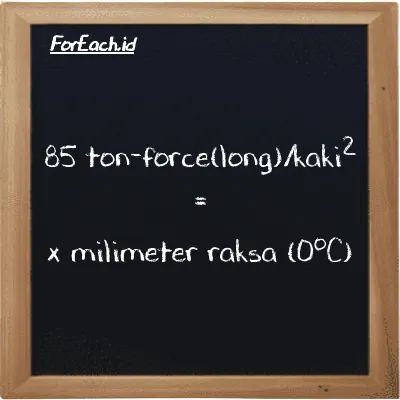 1 ton-force(long)/kaki<sup>2</sup> setara dengan 804.45 milimeter raksa (0<sup>o</sup>C) (1 LT f/ft<sup>2</sup> setara dengan 804.45 mmHg)